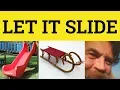 Let It Slide - Slide Meaning