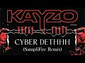 Kayzo - CYBER DETHHH (SampliFire Remix)