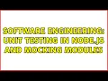Software Engineering Unit testing in node js and mocking modules 2 Solutions