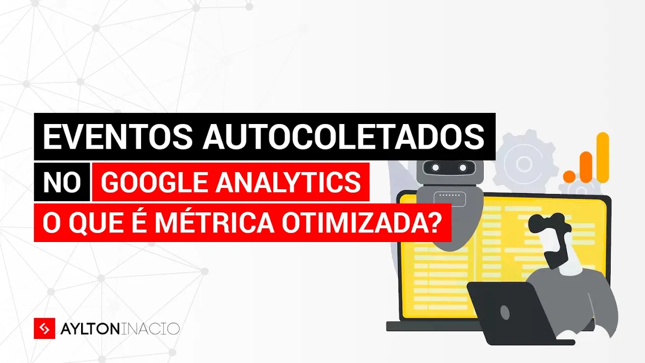Métrica Otimizada e eventos autocoletados no Google Analytics 4 (GA4)