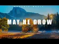 MAY HE GROW - WORSHIP MUSIC π INSTRUMENTAL WORSHIP π HARMONY OF MUSIC