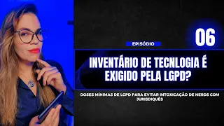 Episódio 06 - Inventário de Tecnologia é EXIGIDO pela LGPD?