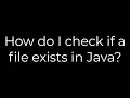Java How do I check if a file exists in Java 5solution