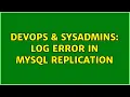 DevOps SysAdmins log error in mysql replication
