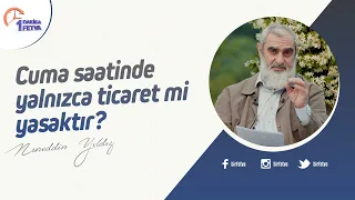 Cuma saatinde yalnızca ticaret mi yasaktır?
