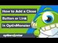 How to Add A Close Button or Link to an OptinMonster Campaign