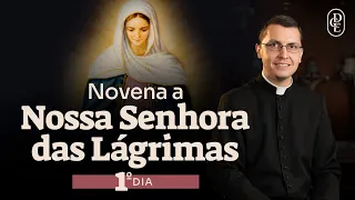 1º dia - Novena a Nossa Senhora das Lágrimas