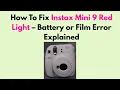 How to Fix Instax Mini 9 Red Light - Battery or Film Error Explained