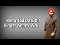 Tod Da E Dil  ( LYRICS ) | Ammy Virk | Maninder Butter | Avvy Sra | Deep Lyrics