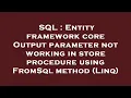 SQL Entity framework core Output parameter not working in store procedure using FromSql method Li