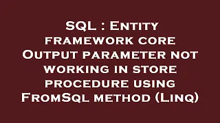 SQL Entity framework core Output parameter not working in store procedure using FromSql method Li