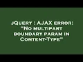 jQuery AJAX error No multipart boundary param in Content-Type