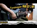 Download Lagu Our Story - Tersimpan | Guitar Cover + Screen Tabs