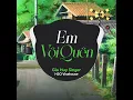 Em Vội Quên (Remix)