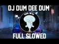 DJ DUM DEE DUM FULL SLOWED