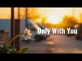 Lagu Only With You | M Sonic Journey (Lyrics)