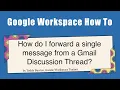 How to forward a single message from a GMail Discussion Thread