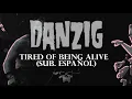 Danzig - Tired of Being Alive Sub espanol