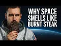 Why Does Space Smell Like Burnt Steak