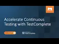 Accelerate Continuous Testing with TestComplete