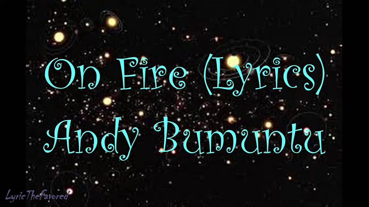 On Fire (Lyrics video)- Andy Bumuntu