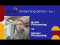Spark Streaming Series - 1 Batch Vs Stream Processing