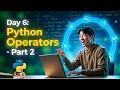Day 6 Python Operators Part 2