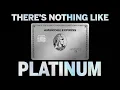 There s Nothing Like Platinum The American Express Platinum Card