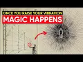 Everything is Energy Once You Learn To Vibrate CORRECTLY Reality is YOURS