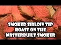 Sirloin Tip Roast Smoked On Masterbuilt BUMMERS BAR-B-Q SOUTHERN COOKING