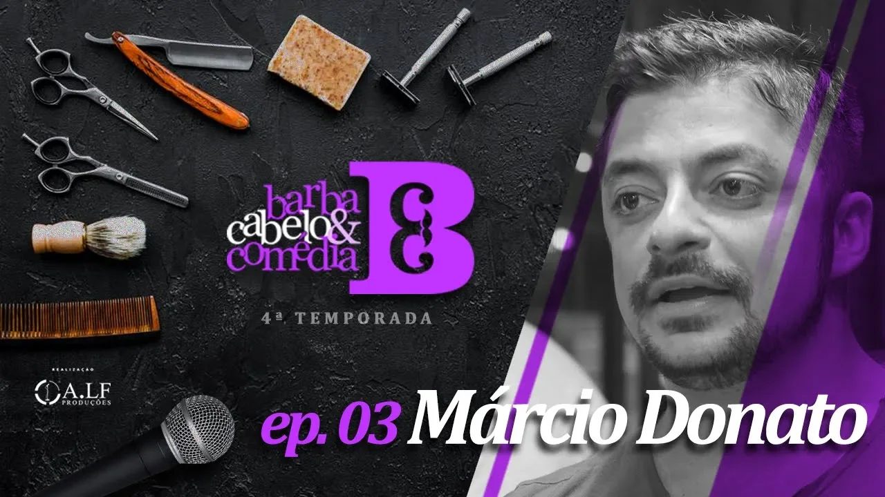 Dihh Lopes - Barba, Cabelo & Comédia - Márcio Donato   - EP 03 - Temp 04