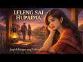 Lagu LELENG SAI HUPAIMA — Setia Menunggu, Pulang Membawa Luka