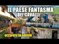 Lagu IL PAESE DEI CAVALLI ABBANDONATO: ENORME MANEGGIO CON MOLTE CASE OCCUPATE DI RECENTE DA ABUSIVI!