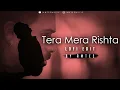 Download Lagu Tera Mera Rishta Lofi Edit | Emraan Hashmi | Amtee | Bollywood Lofi | Tera Mera Rishta