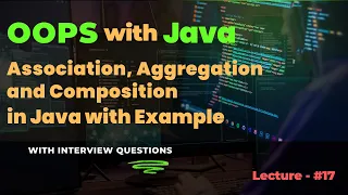 Lecture - 17 Association Aggregation and Composition in Java HAS-A Relationships in OOPS