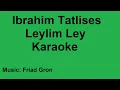 Download Lagu Ibrahim Tatlisess Leylim ley Karaoke