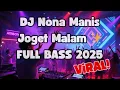 Download Lagu DJ NONA MANIS JOGET MALAM 🎶 FULL BASS ENAK BUAT DANCE | DJ REMIX VIRAL 2025 TERBARU