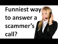 What s the funniest way to answer a scammer s call