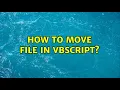 How to move file in vbscript 2 Solutions