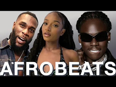 Download MP3 AFROBEAT MASTERPIECE (24, 23, 22), AFROBEATS VIDEO MIX, NAIJA AFROBEAT MIX - AYRA STARR, REMA, BURNA