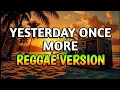 Download Lagu YESTERDAY ONCE MORE - REGGAE REMIX [[ DJ SOYMIX ]]