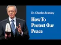How To Protect Our Peace - Dr Charles Stanley