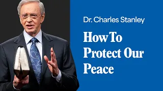 How To Protect Our Peace Dr Charles Stanley 