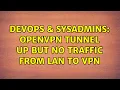 DevOps SysAdmins OpenVPN tunnel up but no traffic from LAN to VPN