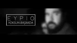 Eypio Yoksun Başımda  Eypio Yoksun Başımda