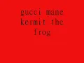 gucci mane _kermit the frog