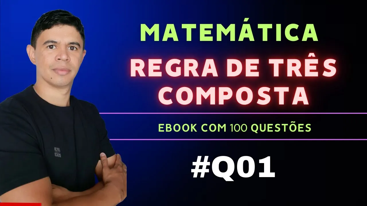 Regra de Três Composta para Concursos - Questão 01