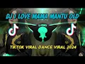 Download Lagu DJ I LOVE MAMA MANTU  TIKTOK OLD VIRAL REMIX 2024