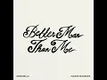 Better Man Than Me