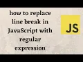 how to replace line break in JavaScript with regular expression